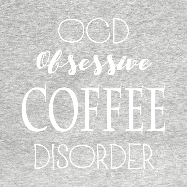 OCD: Obsessive Coffee Disorder by marktwain7